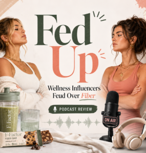 Fed Up: Wellness Influencers Fued Over Fiber [Podcast Review]