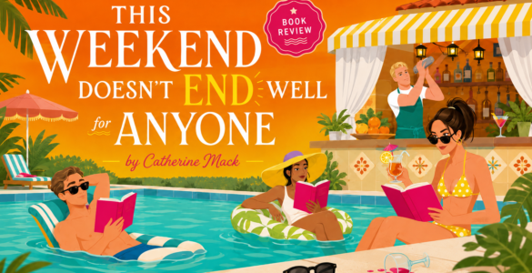 This Weekend Doesn’t End Well for Anyone by Catherine Mack Is a Breezy, Meta Mystery With Vacation-Read Energy
