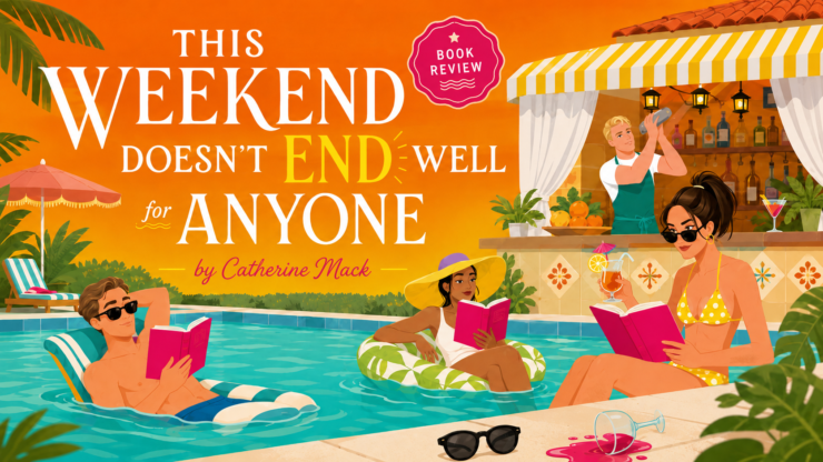 This Weekend Doesn’t End Well for Anyone by Catherine Mack Is a Breezy, Meta Mystery With Vacation-Read Energy