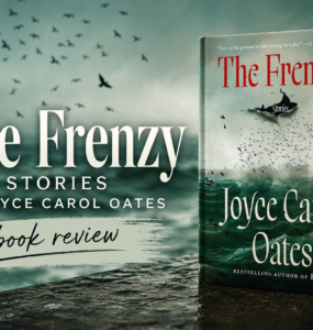 The Frenzy: Stories by Joyce Carol Oates [Book Review]