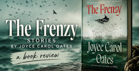 The Frenzy: Stories by Joyce Carol Oates [Book Review]
