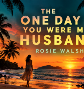 The One Day You Were My Husband by Rosie Walsh [Book Review]